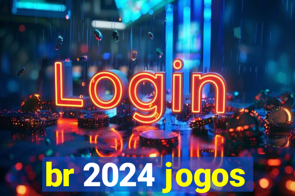 br 2024 jogos